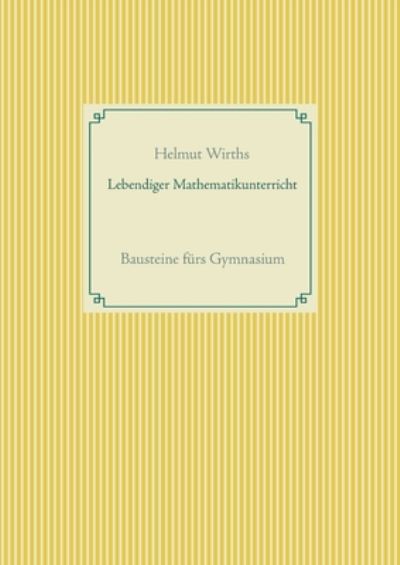Cover for Helmut Wirths · Lebendiger Mathematikunterricht: Bausteine furs Gymnasium (Paperback Book) (2021)