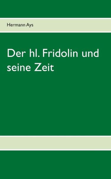 Cover for Hermann Ays · Der hl. Fridolin und seine Zeit (Paperback Book) (2017)
