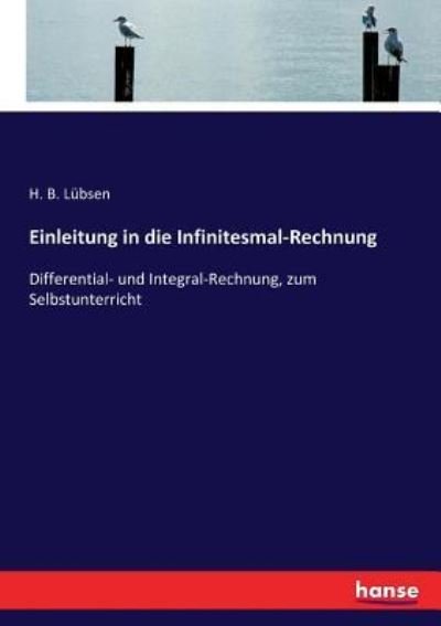 Cover for H B Lubsen · Einleitung in die Infinitesmal-Rechnung: Differential- und Integral-Rechnung, zum Selbstunterricht (Paperback Book) (2016)