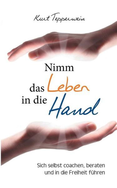 Cover for Tepperwein · Nimm das Leben in die Hand (Buch) (2018)