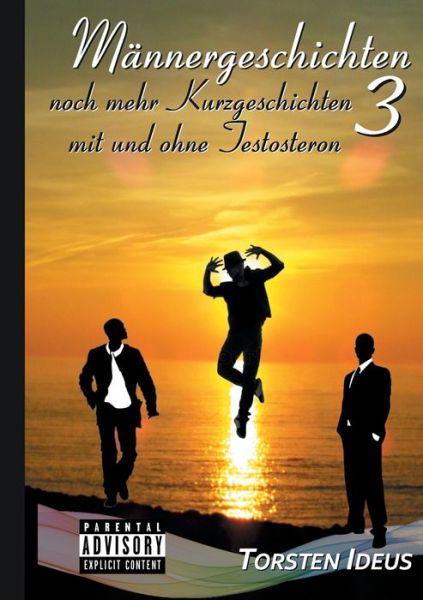 Cover for Torsten Ideus · Mannergeschichten 3: noch mehr Kurzgeschichten mit und ohne Testosteron (Paperback Book) (2018)