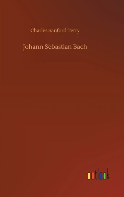 Cover for Charles Sanford Terry · Johann Sebastian Bach (Hardcover Book) (2020)