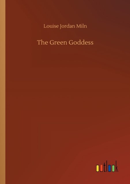Cover for Louise Jordan Miln · The Green Goddess (Pocketbok) (2020)