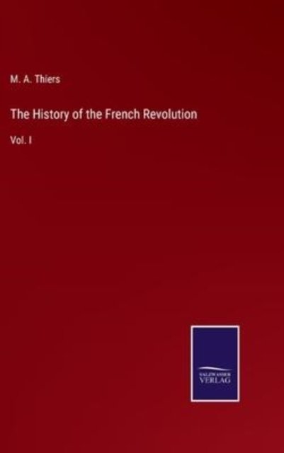 Cover for M a Thiers · The History of the French Revolution (Gebundenes Buch) (2022)