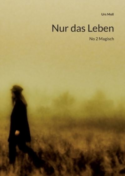 Cover for Urs Moll · Nur das Leben (Paperback Book) (2022)