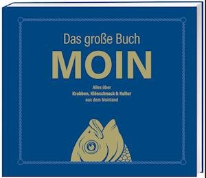 Cover for Olaf Nett · Das große Buch MOIN - Alles über Krabben, Klönschnack &amp; Kultur aus dem Moinland (Book) (2023)