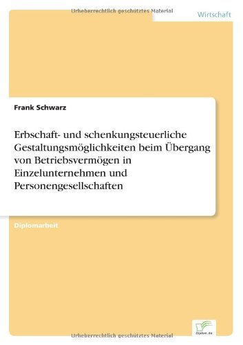 Cover for Frank Schwarz · Erbschaft- Und Schenkungsteuerliche Gestaltungsmoglichkeiten Beim Ubergang Von Betriebsvermogen in Einzelunternehmen Und Personengesellschaften (Paperback Book) [German edition] (2001)