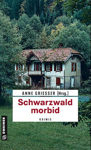 Schwarzwald morbid - Anne Grießer - Livros - Gmeiner-Verlag - 9783839204139 - 12 de abril de 2023