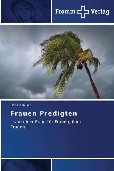 Cover for Daniela Beisel · Frauen Predigten: - Von Einer Frau, Für Frauen, Über Frauen - (German Edition) (Taschenbuch) [German edition] (2014)