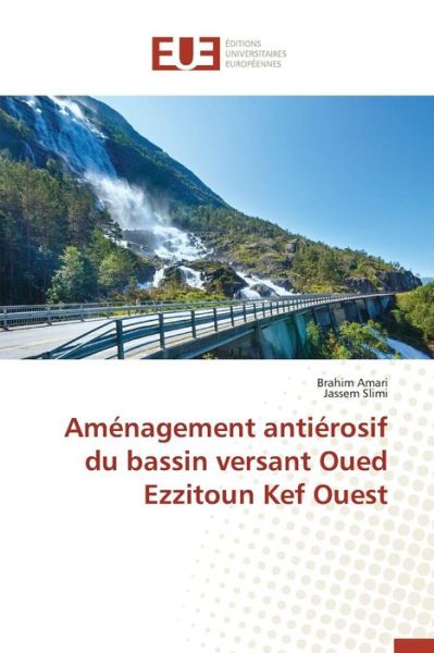 Cover for Amari Brahim · Amenagement Antierosif Du Bassin Versant Oued Ezzitoun Kef Ouest (Paperback Book) (2018)