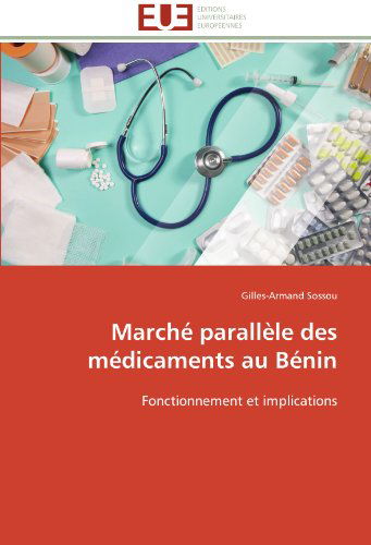 Cover for Gilles-armand Sossou · Marché Parallèle Des Médicaments Au Bénin: Fonctionnement et Implications (Paperback Book) [French edition] (2018)