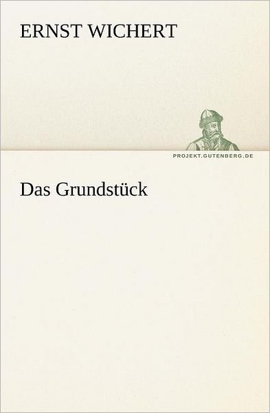 Cover for Ernst Wichert · Das Grundstück (Tredition Classics) (German Edition) (Pocketbok) [German edition] (2012)