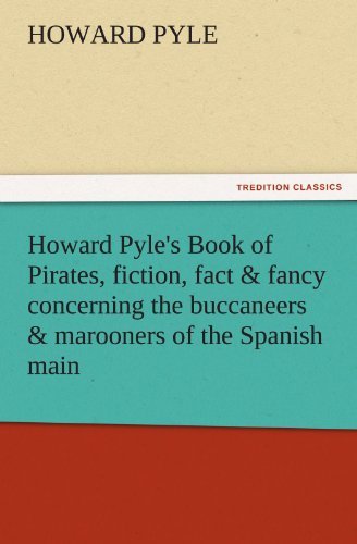 Cover for Howard Pyle · Howard Pyle's Book of Pirates, Fiction, Fact &amp; Fancy Concerning the Buccaneers &amp; Marooners of the Spanish Main (Tredition Classics) (Taschenbuch) (2011)