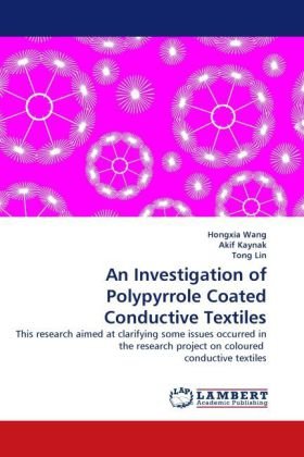An Investigation of Polypyrrole Coated Conductive Textiles: This Research Aimed at Clarifying Some Issues Occurred in the Research Project on Coloured Conductive Textiles - Tong Lin - Books - LAP LAMBERT Academic Publishing - 9783843375139 - November 17, 2010