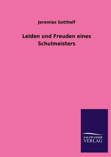 Cover for Jeremias Gotthelf · Leiden Und Freuden Eines Schulmeisters (Paperback Book) [German edition] (2013)