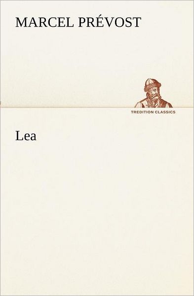 Cover for Marcel Prévost · Lea (Tredition Classics) (German Edition) (Taschenbuch) [German edition] (2012)