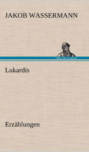 Cover for Jakob Wassermann · Lukardis (Hardcover Book) [German edition] (2012)