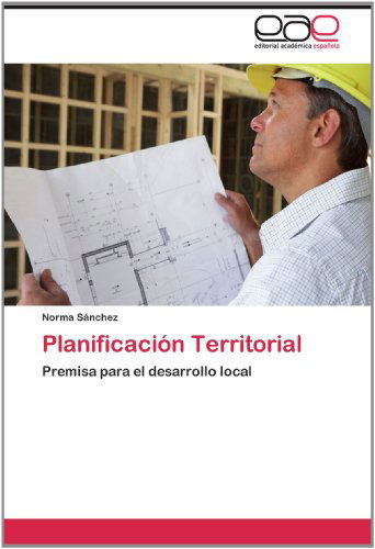 Cover for Norma Sánchez · Planificación Territorial: Premisa Para El Desarrollo Local (Paperback Book) [Spanish edition] (2012)