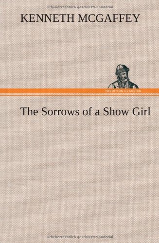 Cover for Kenneth Mcgaffey · The Sorrows of a Show Girl (Hardcover Book) (2012)