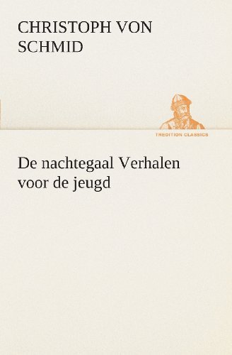 Cover for Christoph Von Schmid · De Nachtegaal Verhalen Voor De Jeugd (Tredition Classics) (Dutch Edition) (Paperback Book) [Dutch edition] (2013)