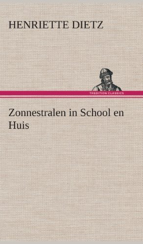 Zonnestralen in School en Huis - Henriette Dietz - Bøger - TREDITION CLASSICS - 9783849542139 - 4. april 2013