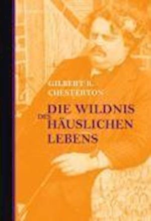Cover for G.K. Chesterton · Wildnis d.häusl.Lebens (Bok)
