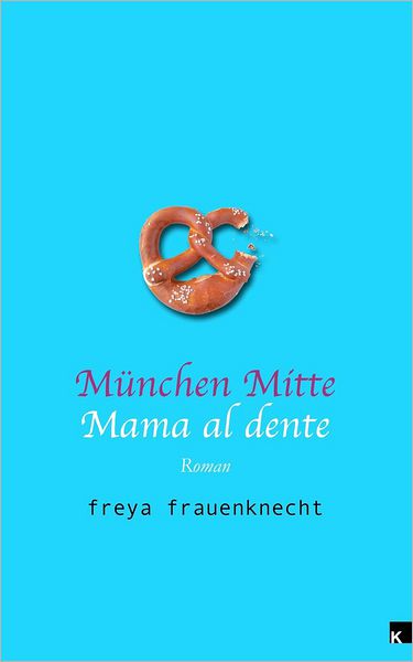 Cover for Freya Frauenknecht · München Mitte: Mama Al Dente (Paperback Book) [German edition] (2012)