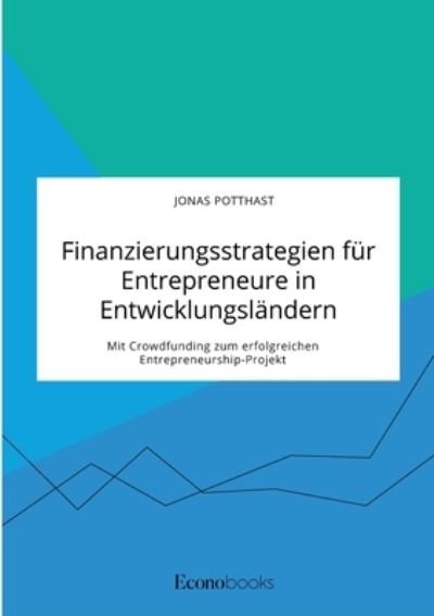 Cover for Jonas Potthast · Finanzierungsstrategien fur Entrepreneure in Entwicklungslandern. Mit Crowdfunding zum erfolgreichen Entrepreneurship-Projekt (Taschenbuch) (2021)