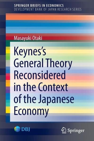 Masayuki Otaki · Keynes’s  General Theory Reconsidered in the Context of the Japanese Economy - SpringerBriefs in Economics (Paperback Book) [1st ed. 2016 edition] (2016)