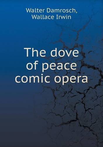 Cover for Wallace Irwin · The Dove of Peace Comic Opera (Pocketbok) (2013)
