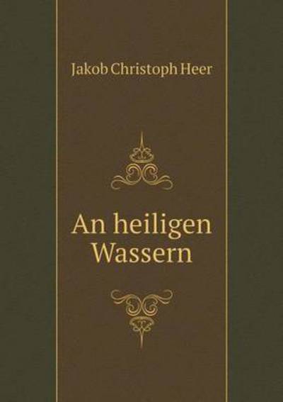 Cover for Jakob Christoph Heer · An Heiligen Wassern (Paperback Book) (2015)