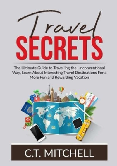 Travel Secrets - C T Mitchell - Books - Zen Mastery SRL - 9786069837139 - January 8, 2021