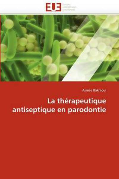 Cover for Asmae Bakraoui · La Thérapeutique Antiseptique en Parodontie (Paperback Book) [French edition] (2018)