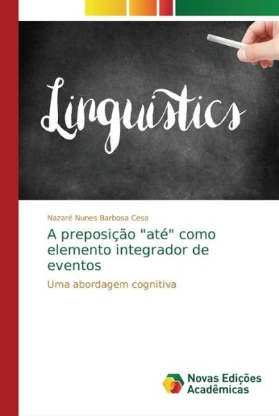 Cover for Nazaré Nunes Barbosa Cesa · A preposicao ate como elemento integrador de eventos (Pocketbok) (2018)