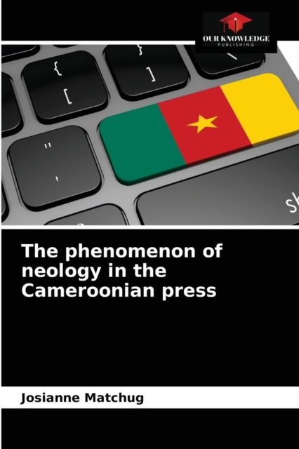 Cover for Josianne Matchug · The phenomenon of neology in the Cameroonian press (Paperback Book) (2021)