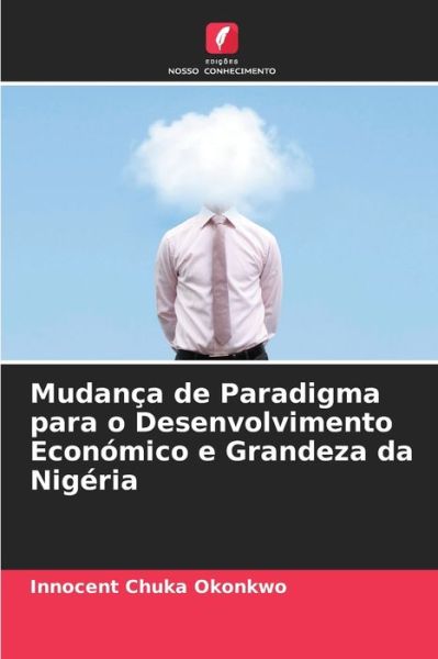 Cover for Innocent Chuka Okonkwo · Mudanca de Paradigma para o Desenvolvimento Economico e Grandeza da Nigeria (Paperback Book) (2021)