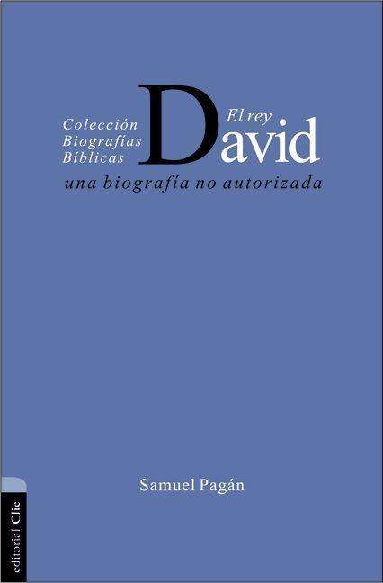 Cover for Samuel Pagan · El Rey David: Una Biografia No Autorizada - Coleccion Biograficas Biblicas (Paperback Book) [Spanish edition] (2013)