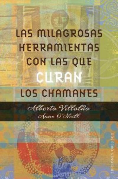 Cover for Alberto Villoldo · Las milagrosas herramientas con las que curan los chamanes (Bog) [1.a edición. edition] (2016)
