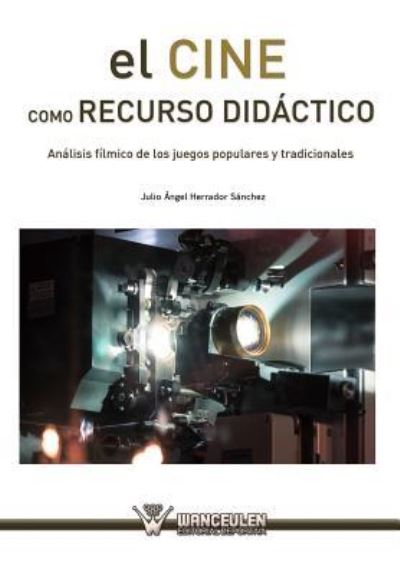 Cover for Julio Ángel Herrador Sánchez · El Cine Como Recurso Did ctico (Pocketbok) (2013)