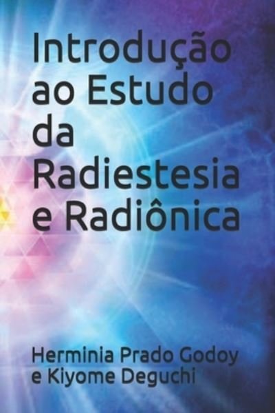 Introducao ao Estudo da Radiestesia e Radionica - Kiyome Degucchi - Bøker - Ponto Cosmopolitana - 9788564497139 - 22. august 2020