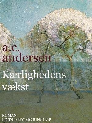Cover for A.C. Andersen · Kærlighedens vækst (Sewn Spine Book) [1e uitgave] (2018)