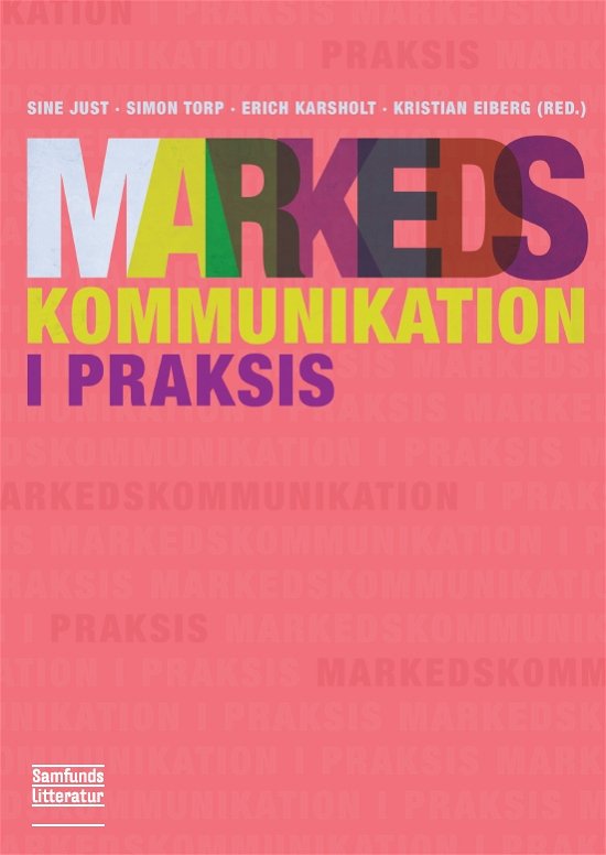 Cover for Sine Nørholm Just, Kristian Eiberg, Erich Kaare Karsholt, Simon Torp (red.) · Markedskommunikation i praksis (Paperback Book) [1. Painos] [Paperback] (2013)