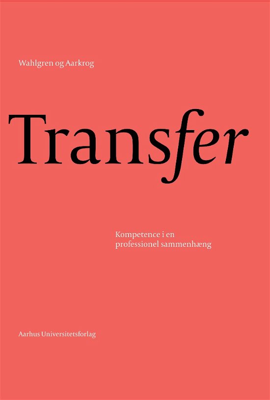 Transfer - Bjarne Wahlgren. Vibe Aarkrog - Livres - Aarhus Universitetsforlag - 9788771240139 - 27 avril 2012