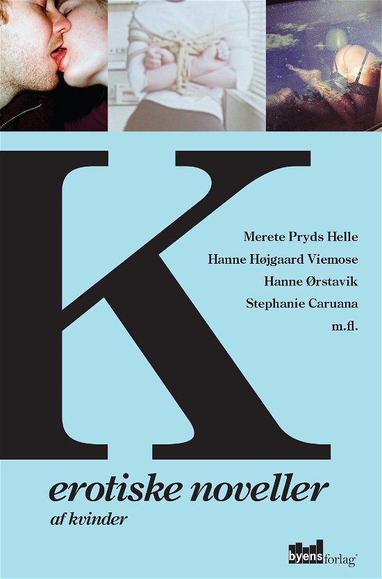K - Hanne Højgaard Viemose, Merete Pryds Helle, Hanne Ørstavik m.fl. - Books - Byens Forlag - 9788792999139 - April 11, 2014