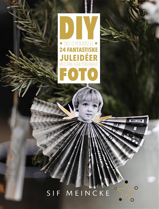 Diy - 24 Fantastiske Juleidéer med Dine Egne Personlige Foto - Sif Meincke - Books - Sif Meincke - 9788799354139 - 2013