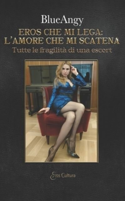 Cover for Blueangy · Eros Che Mi Lega: L'amore Che Mi Scatena. Tutte Le Fragilita Di Una Escort (DVD) (2022)