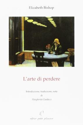 Cover for Elizabeth Bishop · L' Arte Di Perdere (Book)