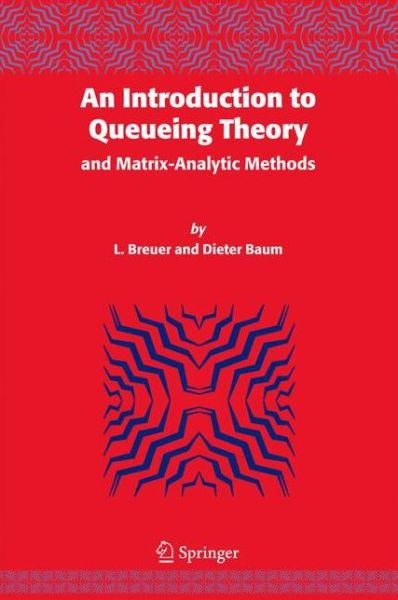 Cover for Breuer, Lothar (Department of Computer Science, University of Trier, Germany) · An Introduction to Queueing Theory: and Matrix-analytic Methods (Paperback Book) [1st Ed. Softcover of Orig. Ed. 2005 edition] (2010)