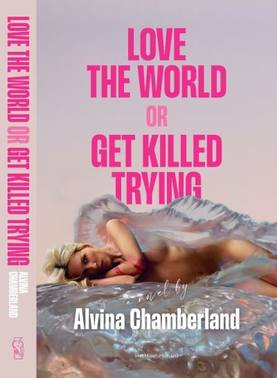 Alvina Chamberland · Love The World or Get Killed Trying: a novel (Paperback Book) (2024)