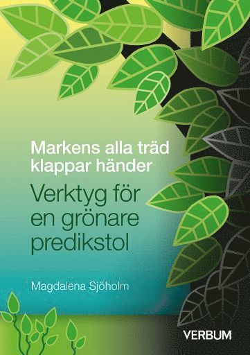 Cover for Magdalena Sjöholm · Pastoralteologi: Markens alla träd klappar händer : verktyg för en grönare predikstol (Map) (2022)